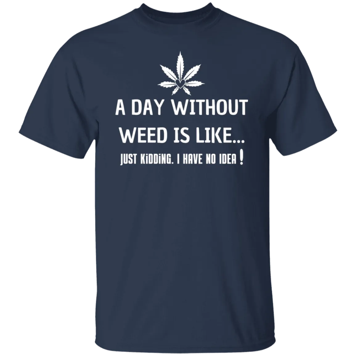 A Day Without Weed T-Shirt